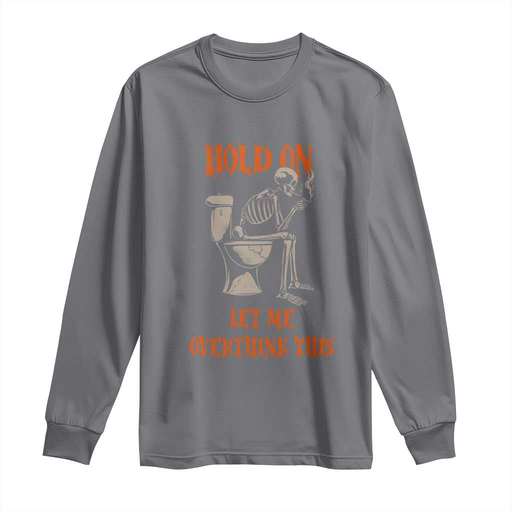 Funny Skeleton Let Me Overthink This Long Sleeve Shirt Sarcastic Dark Humor Quote