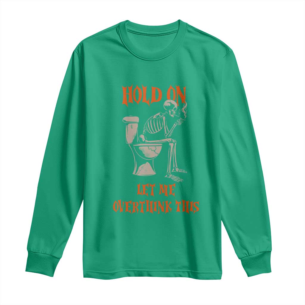 Funny Skeleton Let Me Overthink This Long Sleeve Shirt Sarcastic Dark Humor Quote