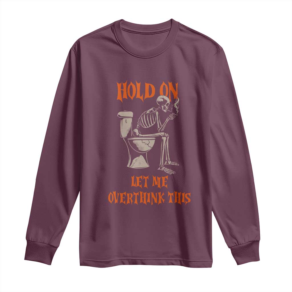 Funny Skeleton Let Me Overthink This Long Sleeve Shirt Sarcastic Dark Humor Quote