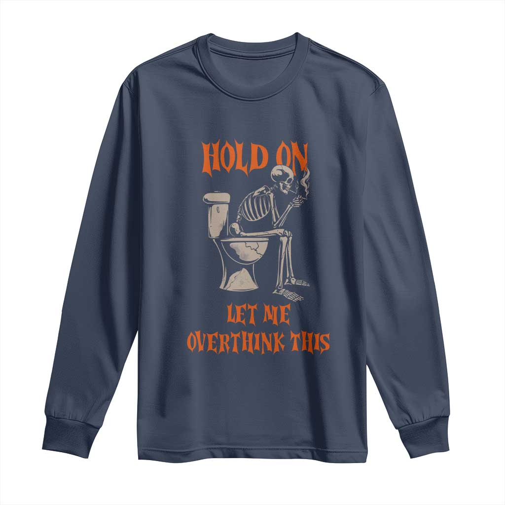Funny Skeleton Let Me Overthink This Long Sleeve Shirt Sarcastic Dark Humor Quote