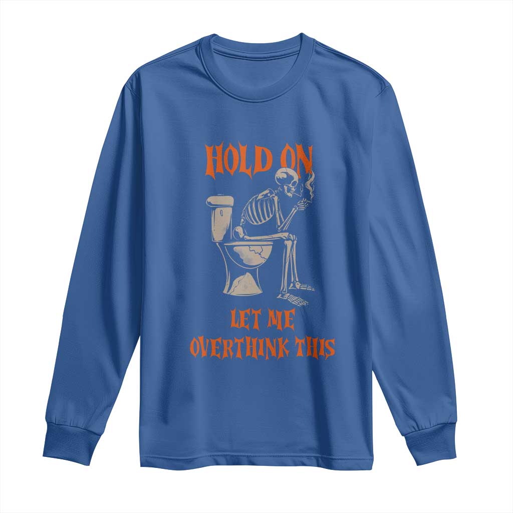 Funny Skeleton Let Me Overthink This Long Sleeve Shirt Sarcastic Dark Humor Quote
