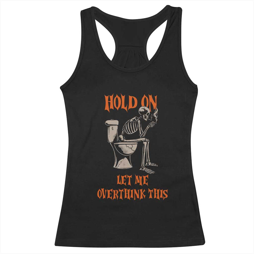 Funny Skeleton Let Me Overthink This Racerback Tank Top Sarcastic Dark Humor Quote