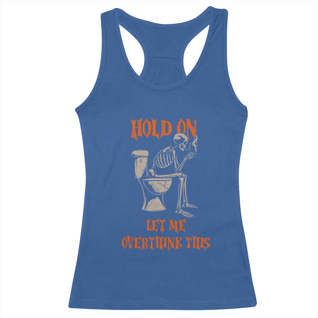 Funny Skeleton Let Me Overthink This Racerback Tank Top Sarcastic Dark Humor Quote