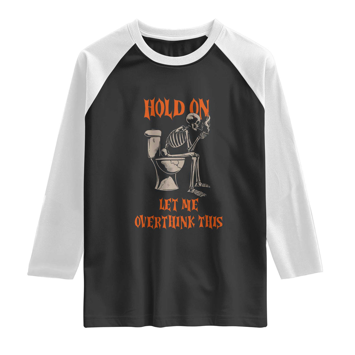 Funny Skeleton Let Me Overthink This Raglan Shirt Sarcastic Dark Humor Quote