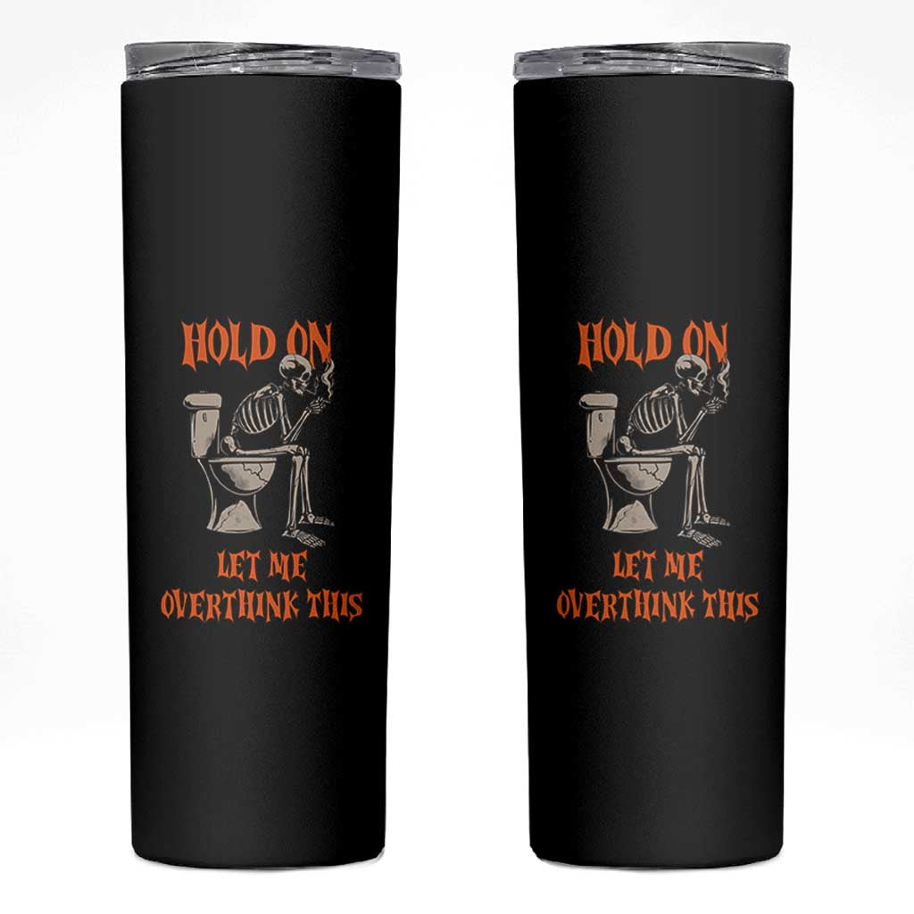 Funny Skeleton Let Me Overthink This Skinny Tumbler Sarcastic Dark Humor Quote