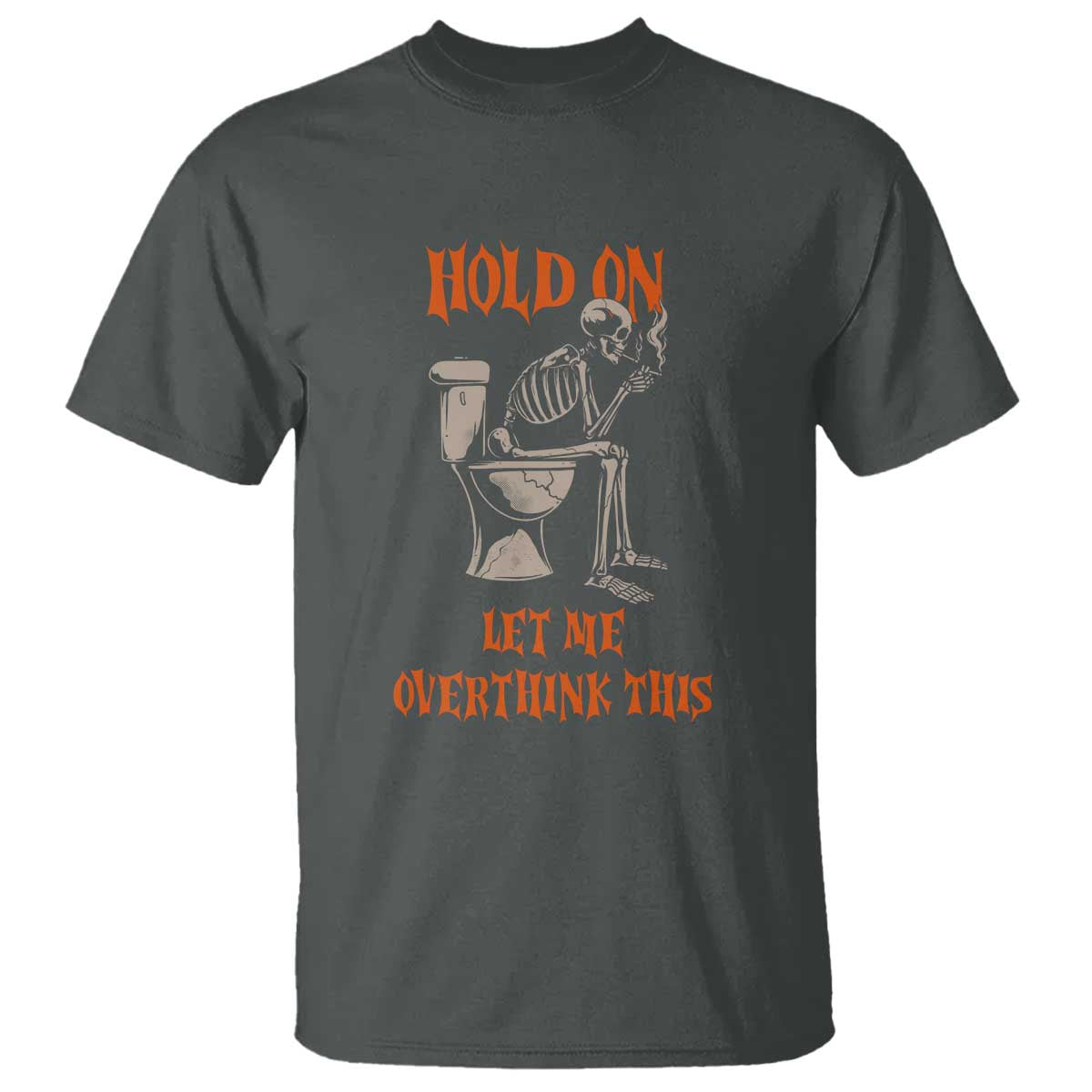 Funny Skeleton Let Me Overthink This T Shirt Sarcastic Dark Humor Quote