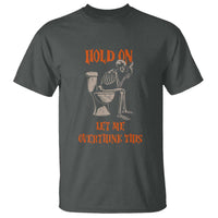 Funny Skeleton Let Me Overthink This T Shirt Sarcastic Dark Humor Quote