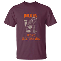 Funny Skeleton Let Me Overthink This T Shirt Sarcastic Dark Humor Quote