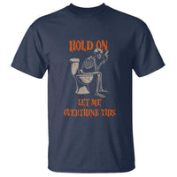 Funny Skeleton Let Me Overthink This T Shirt Sarcastic Dark Humor Quote