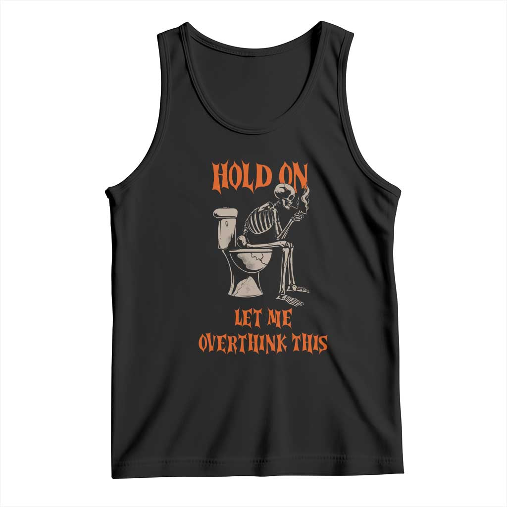 Funny Skeleton Let Me Overthink This Tank Top Sarcastic Dark Humor Quote