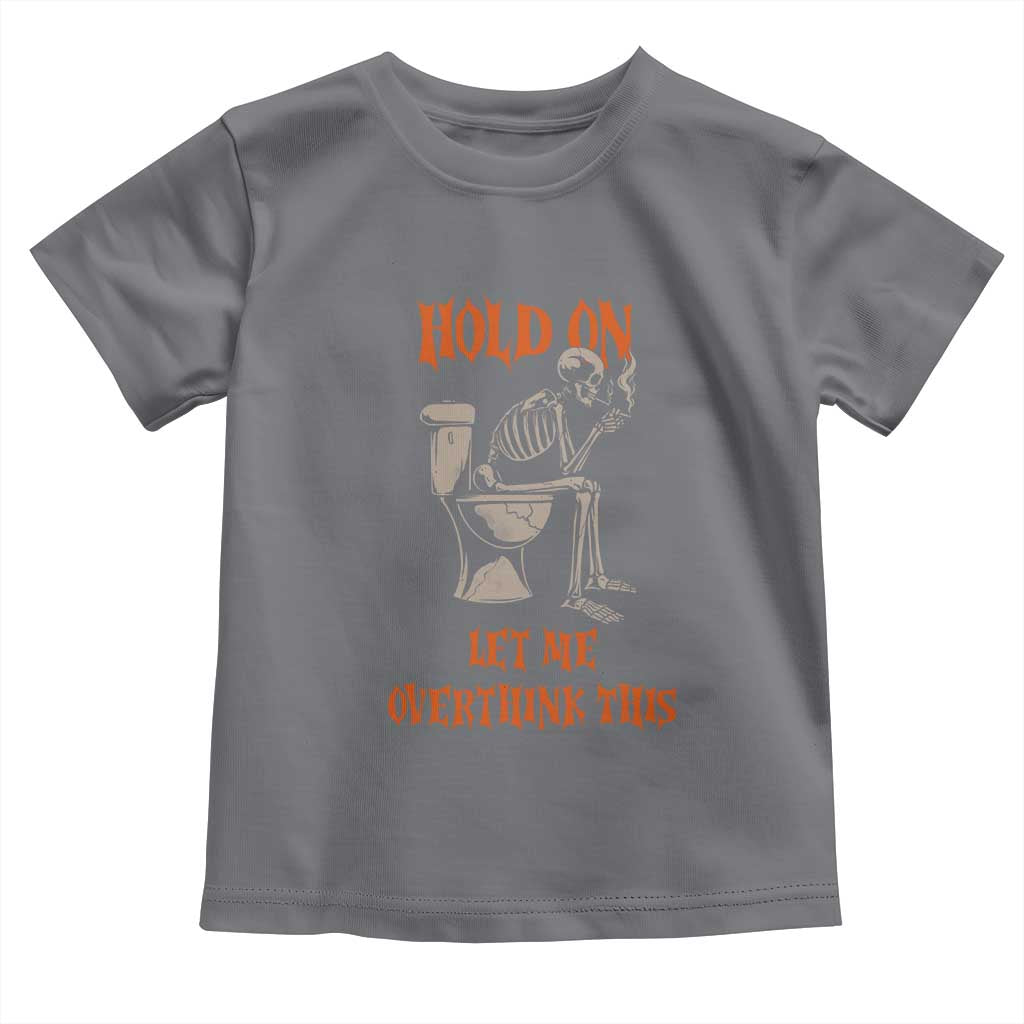 Funny Skeleton Let Me Overthink This Toddler T Shirt Sarcastic Dark Humor Quote
