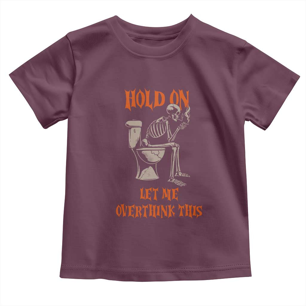 Funny Skeleton Let Me Overthink This Toddler T Shirt Sarcastic Dark Humor Quote