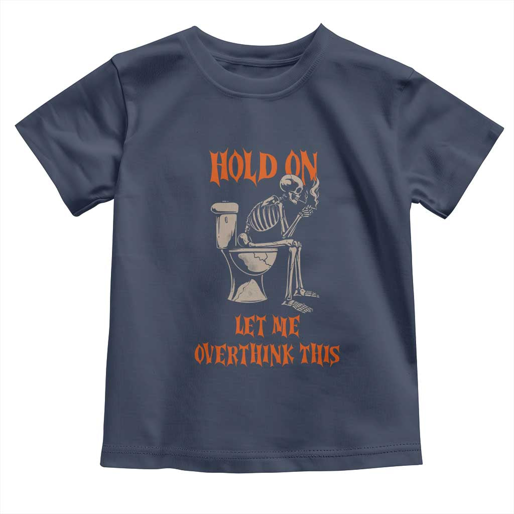 Funny Skeleton Let Me Overthink This Toddler T Shirt Sarcastic Dark Humor Quote