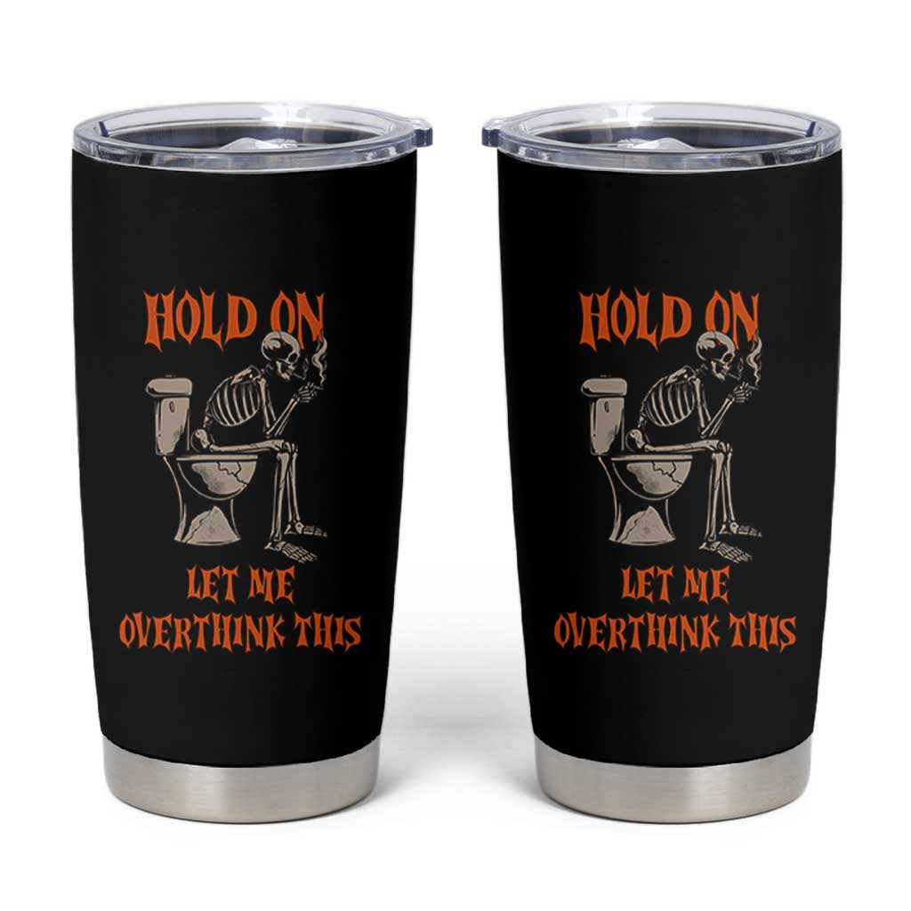 Funny Skeleton Let Me Overthink This Tumbler Cup Sarcastic Dark Humor Quote