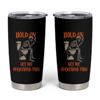 Funny Skeleton Let Me Overthink This Tumbler Cup Sarcastic Dark Humor Quote