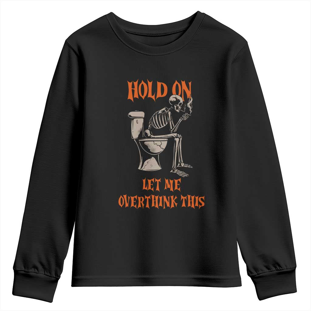 Funny Skeleton Let Me Overthink This Youth Sweatshirt Sarcastic Dark Humor Quote