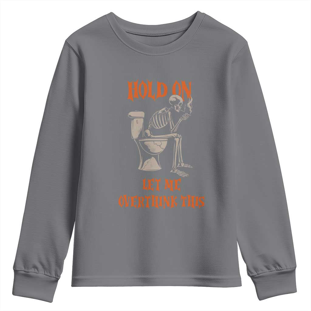 Funny Skeleton Let Me Overthink This Youth Sweatshirt Sarcastic Dark Humor Quote