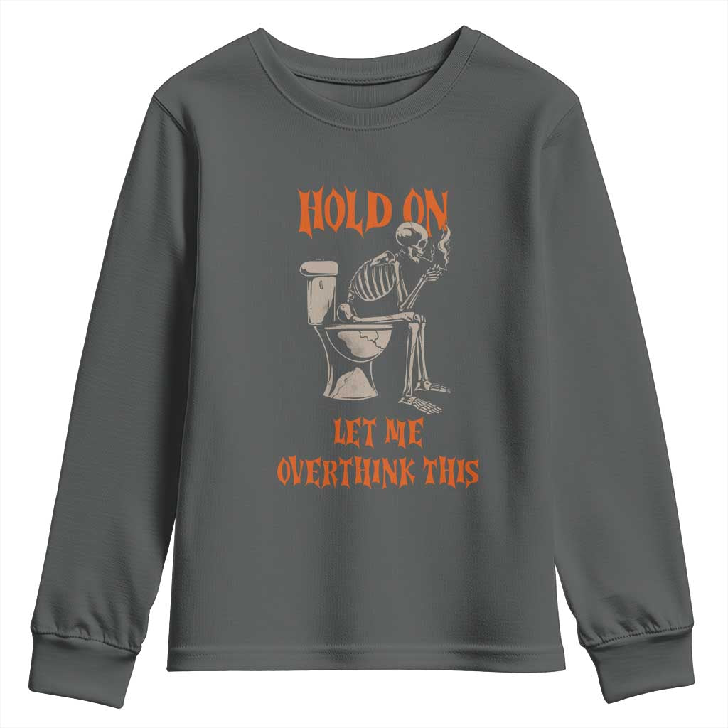 Funny Skeleton Let Me Overthink This Youth Sweatshirt Sarcastic Dark Humor Quote