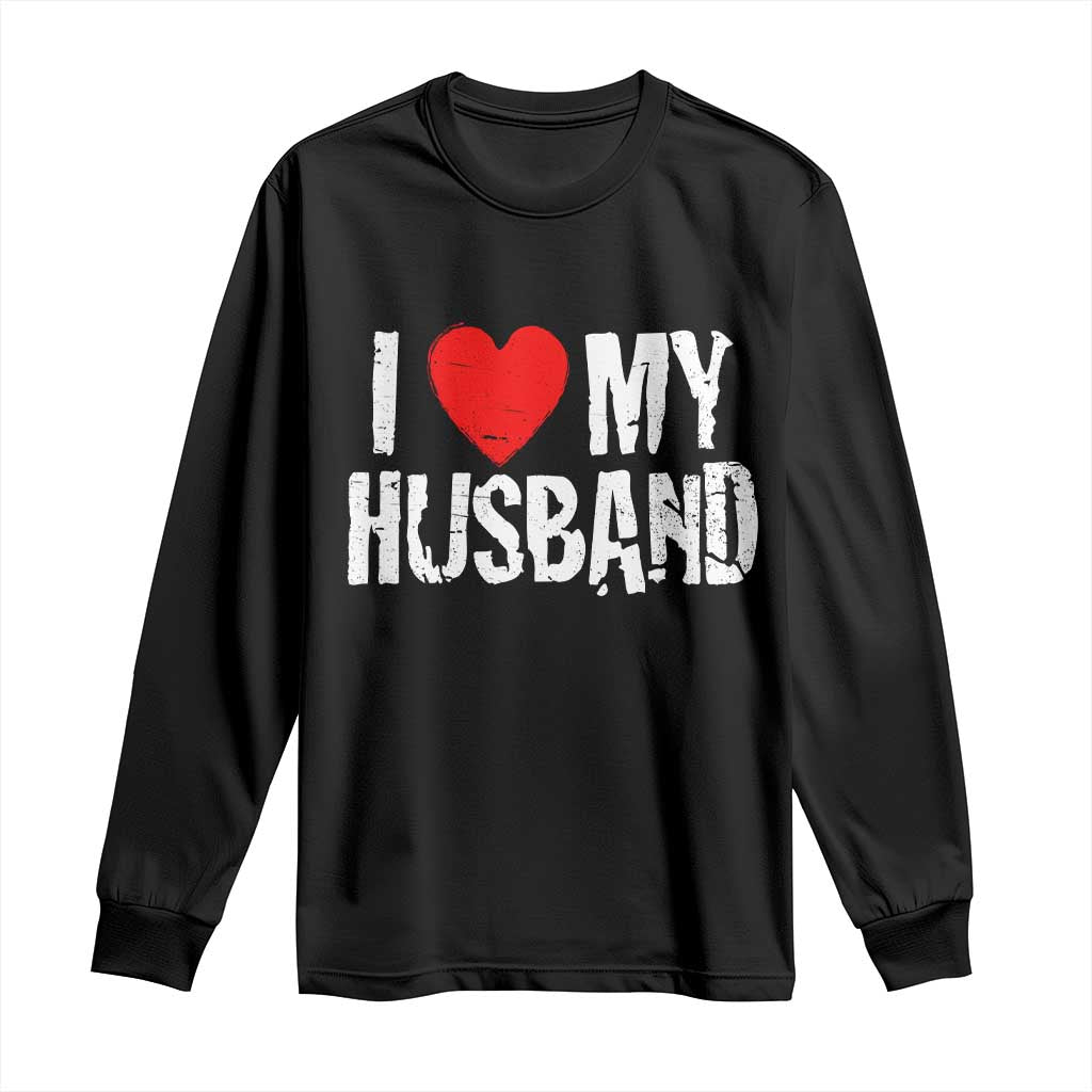 Cool Marriage Humor Gift For Wife Long Sleeve Shirt I Love My Husband