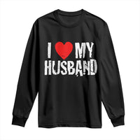 Cool Marriage Humor Gift For Wife Long Sleeve Shirt I Love My Husband