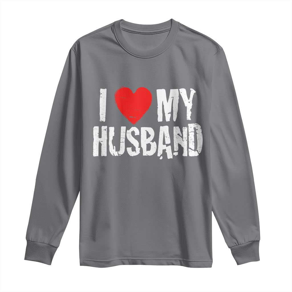 Cool Marriage Humor Gift For Wife Long Sleeve Shirt I Love My Husband