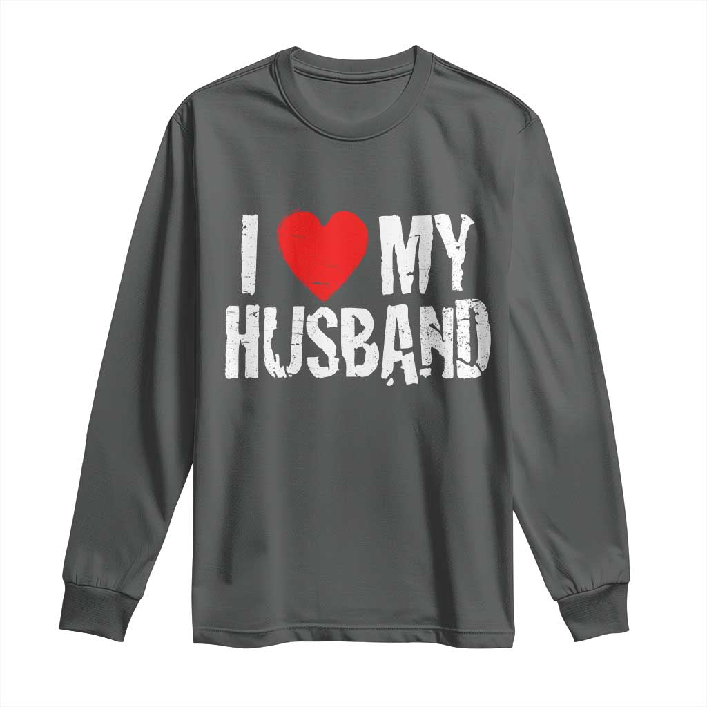 Cool Marriage Humor Gift For Wife Long Sleeve Shirt I Love My Husband