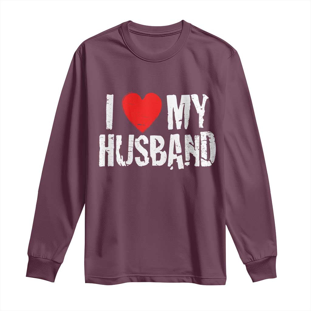 Cool Marriage Humor Gift For Wife Long Sleeve Shirt I Love My Husband