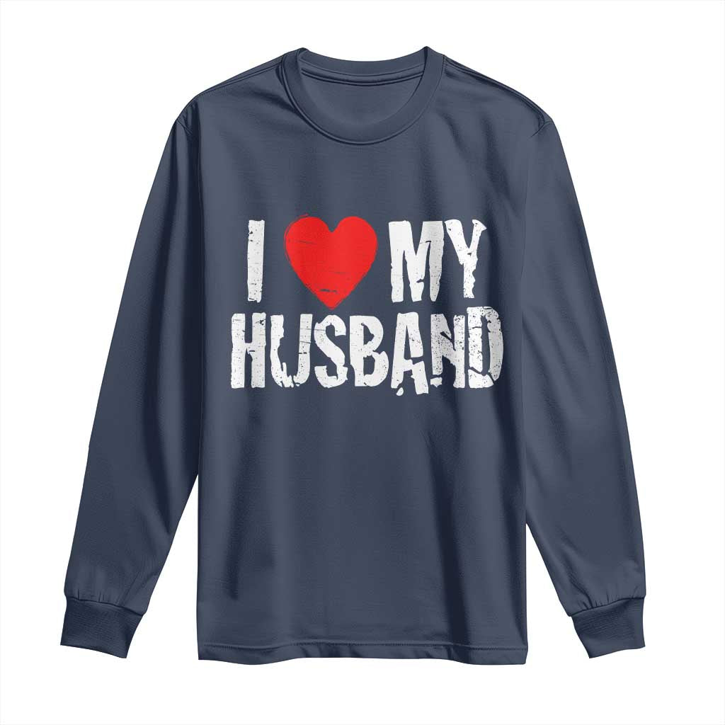 Cool Marriage Humor Gift For Wife Long Sleeve Shirt I Love My Husband