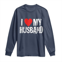 Cool Marriage Humor Gift For Wife Long Sleeve Shirt I Love My Husband