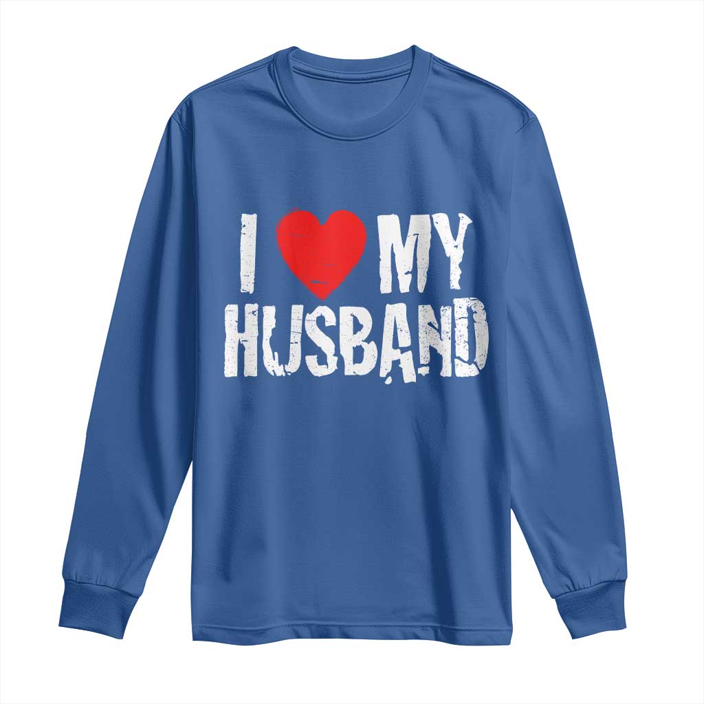 Cool Marriage Humor Gift For Wife Long Sleeve Shirt I Love My Husband