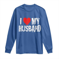 Cool Marriage Humor Gift For Wife Long Sleeve Shirt I Love My Husband