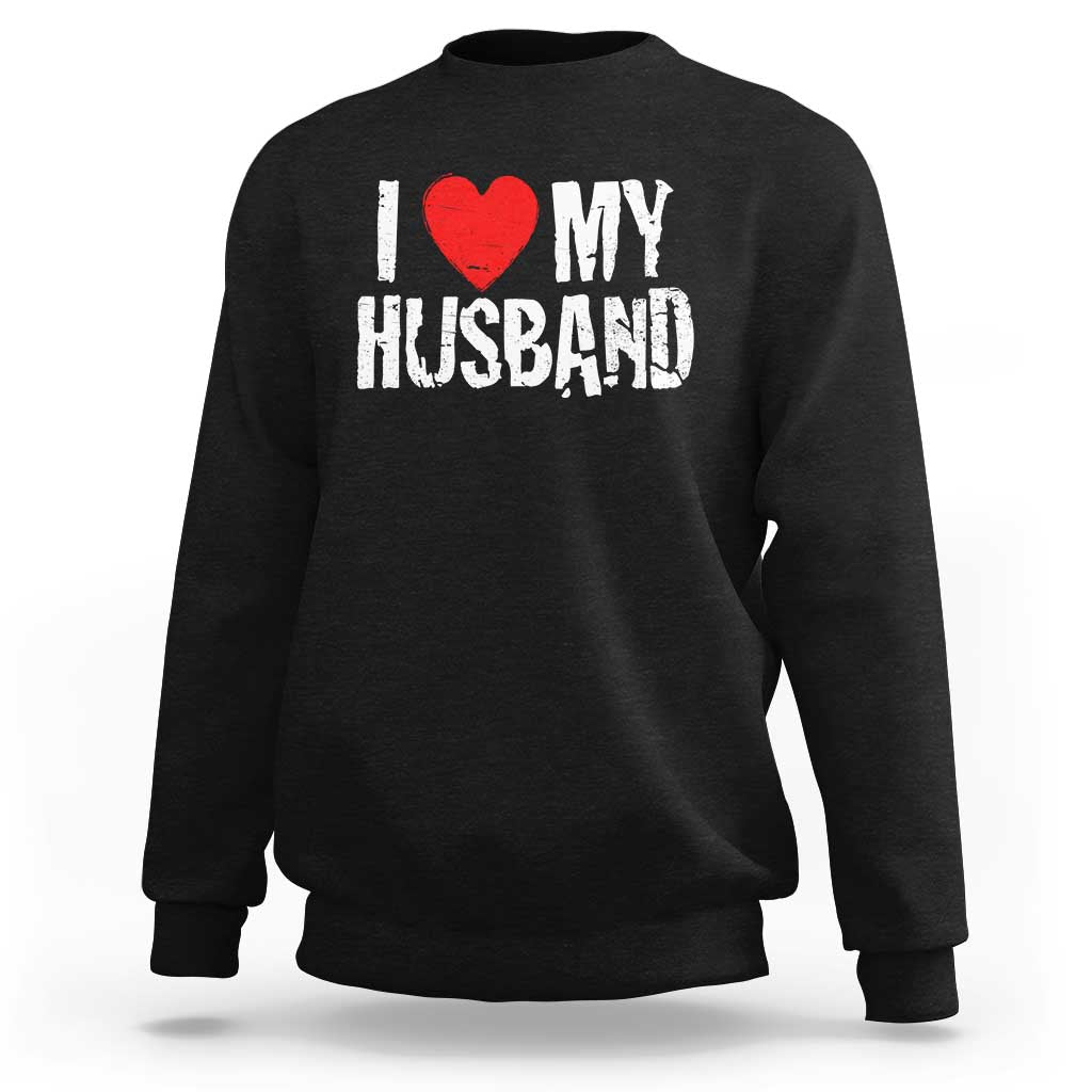 Cool Marriage Humor Gift For Wife Sweatshirt I Love My Husband