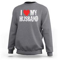 Cool Marriage Humor Gift For Wife Sweatshirt I Love My Husband