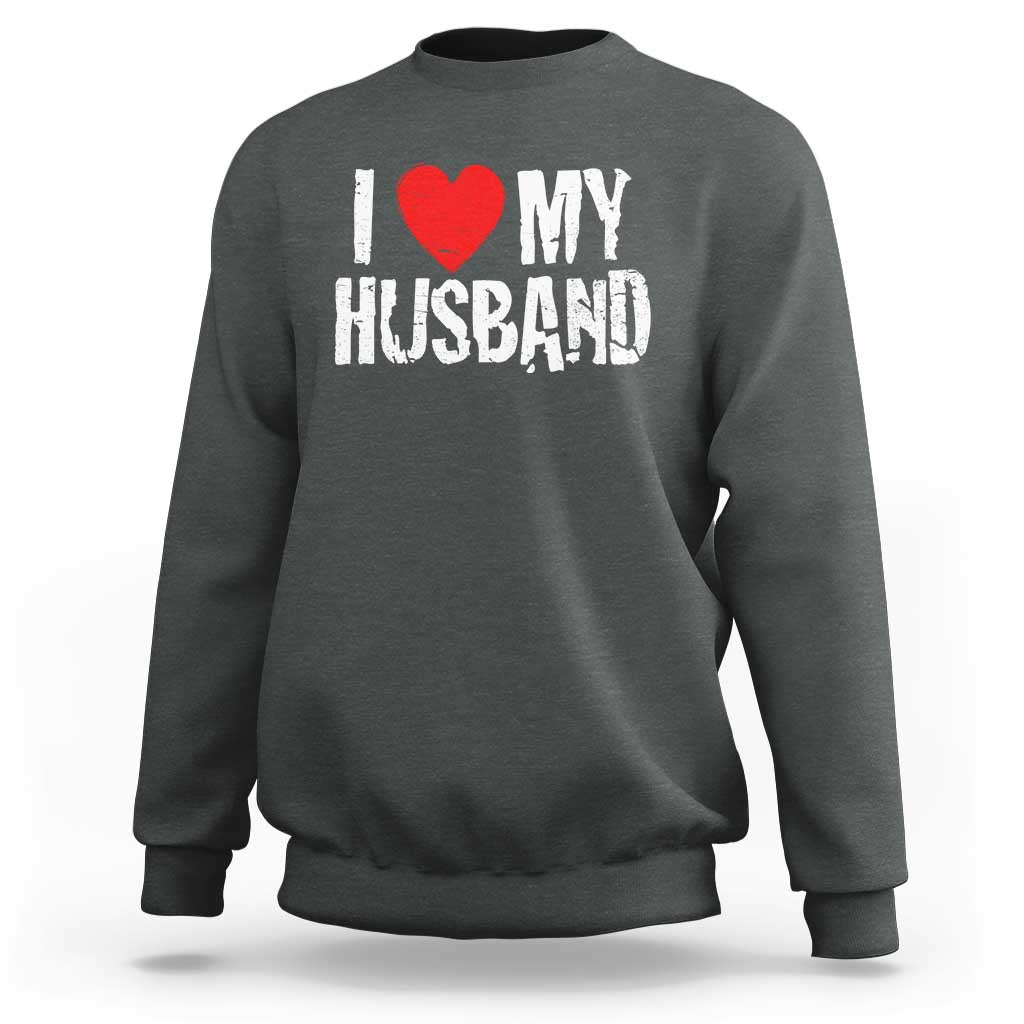Cool Marriage Humor Gift For Wife Sweatshirt I Love My Husband
