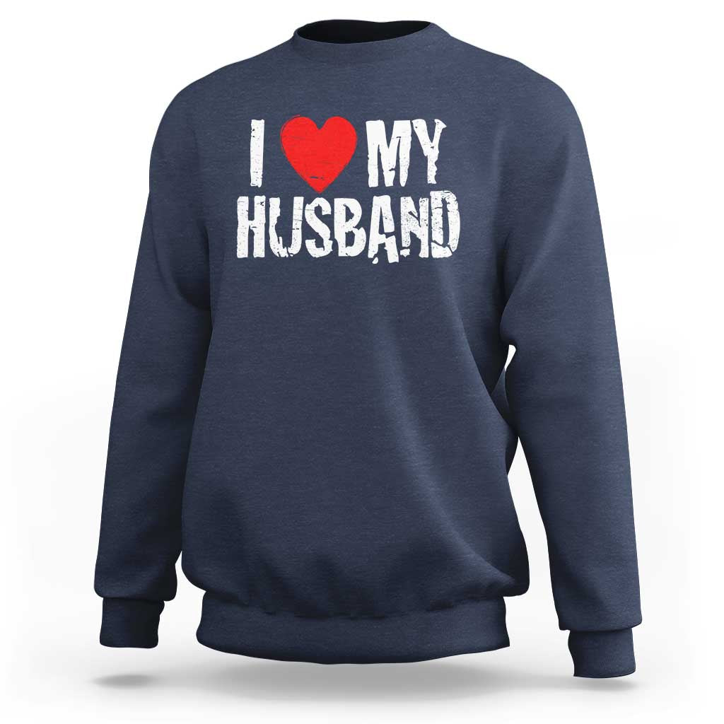 Cool Marriage Humor Gift For Wife Sweatshirt I Love My Husband