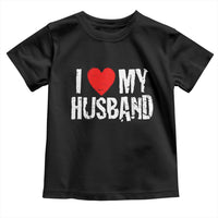 Cool Marriage Humor Gift For Wife Toddler T Shirt I Love My Husband