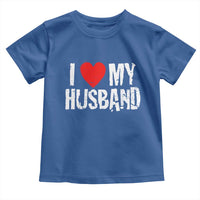 Cool Marriage Humor Gift For Wife Toddler T Shirt I Love My Husband