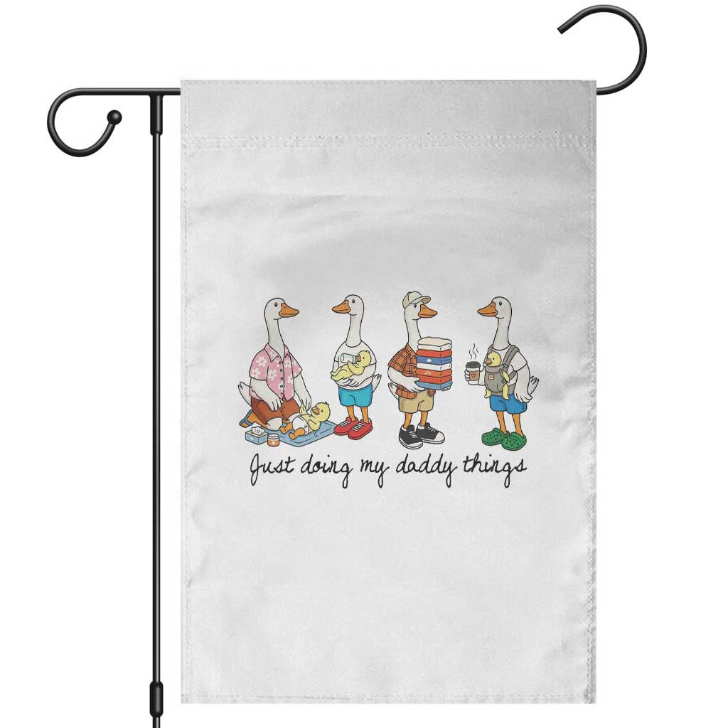 Funny Goose Just Doing My Daddy Things Garden Flag Fathers Day Gift