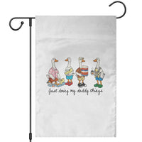 Funny Goose Just Doing My Daddy Things Garden Flag Fathers Day Gift