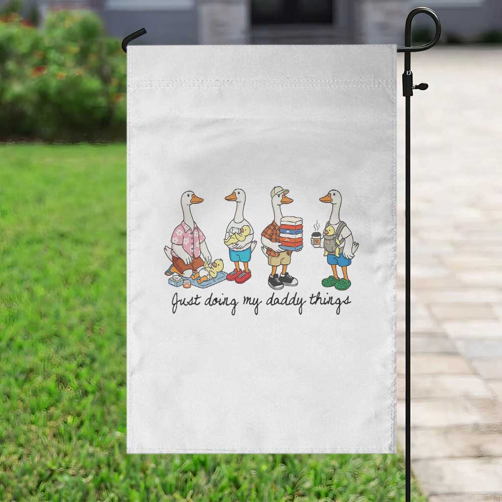Funny Goose Just Doing My Daddy Things Garden Flag Fathers Day Gift