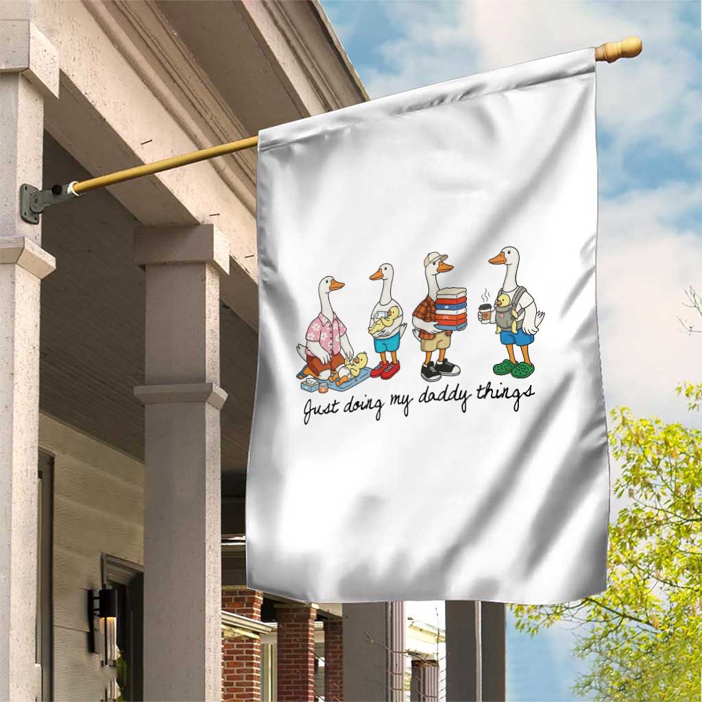 Funny Goose Just Doing My Daddy Things Garden Flag Fathers Day Gift