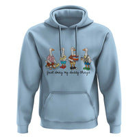 Funny Goose Just Doing My Daddy Things Hoodie Fathers Day Gift