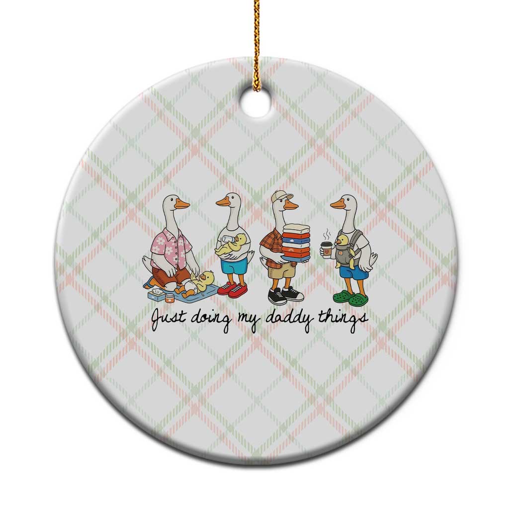 Funny Goose Just Doing My Daddy Things Ceramic Ornament Fathers Day Gift