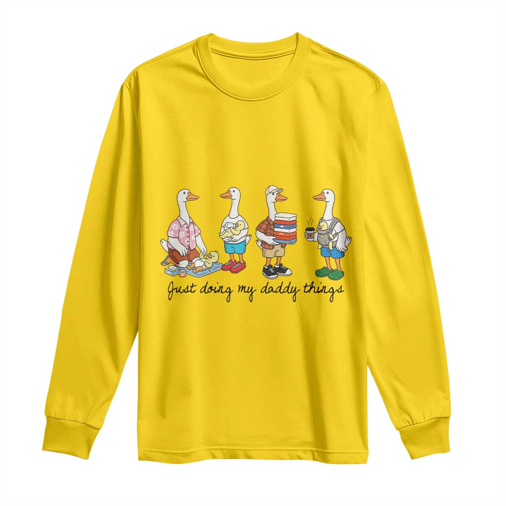 Funny Goose Just Doing My Daddy Things Long Sleeve Shirt Fathers Day Gift
