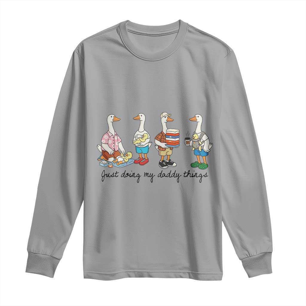 Funny Goose Just Doing My Daddy Things Long Sleeve Shirt Fathers Day Gift