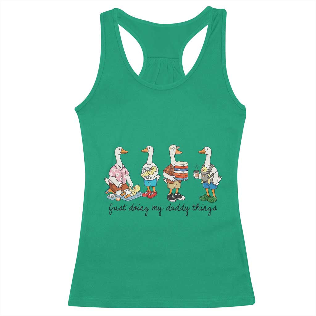 Funny Goose Just Doing My Daddy Things Racerback Tank Top Fathers Day Gift