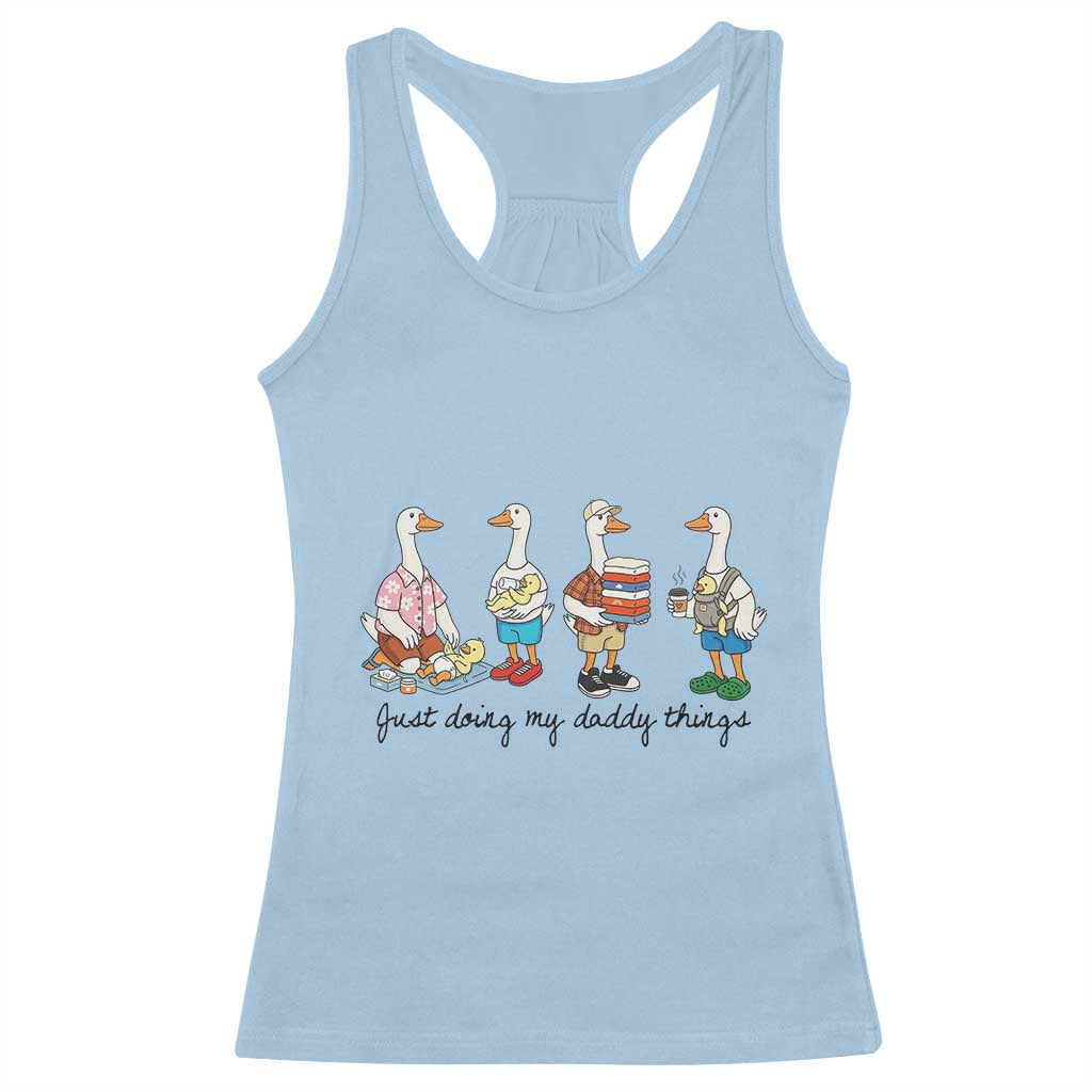 Funny Goose Just Doing My Daddy Things Racerback Tank Top Fathers Day Gift