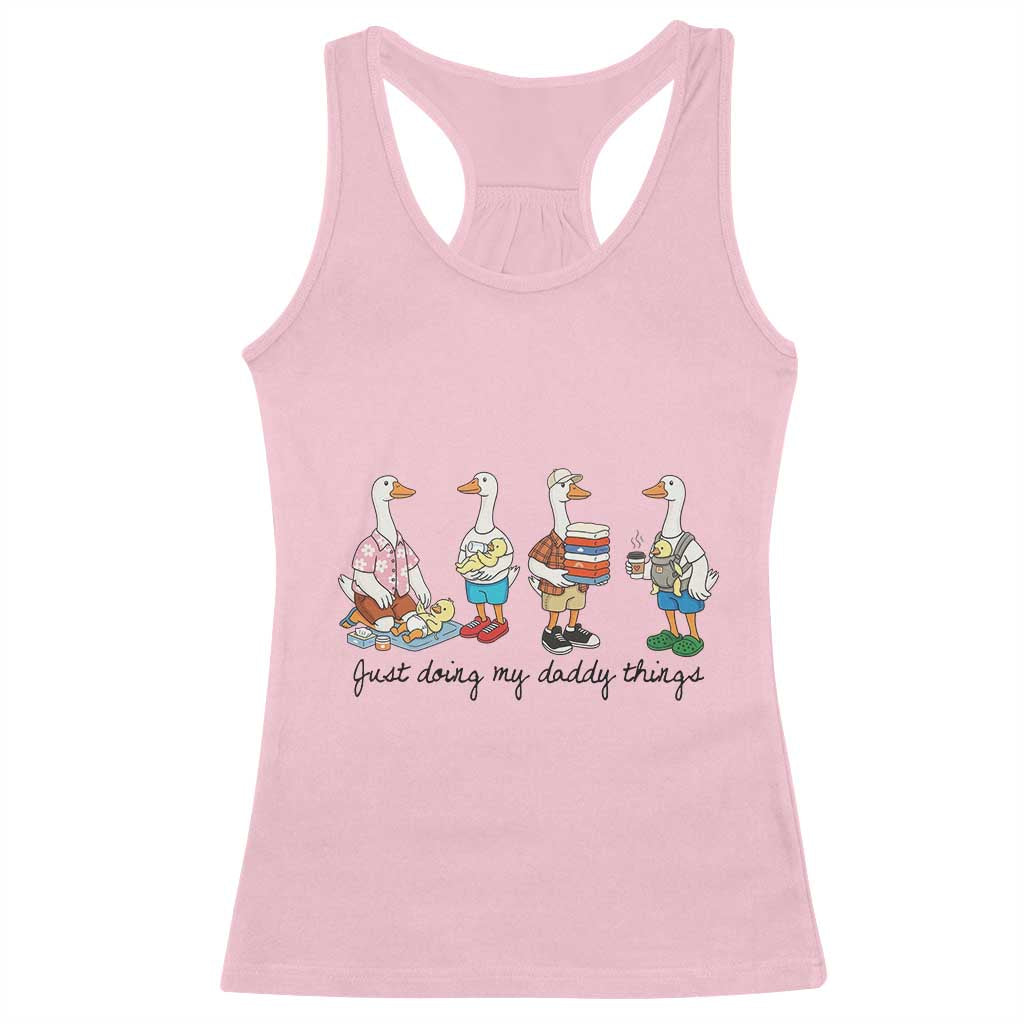 Funny Goose Just Doing My Daddy Things Racerback Tank Top Fathers Day Gift
