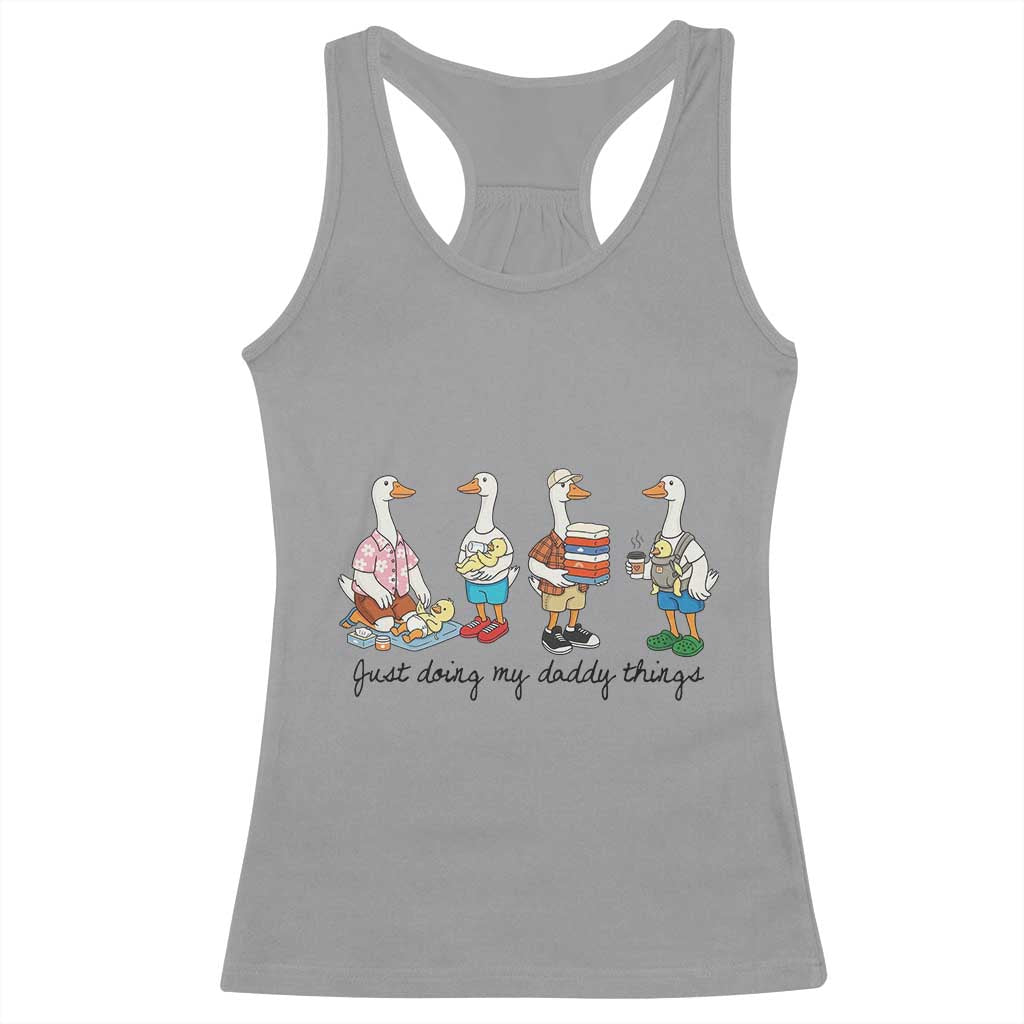 Funny Goose Just Doing My Daddy Things Racerback Tank Top Fathers Day Gift