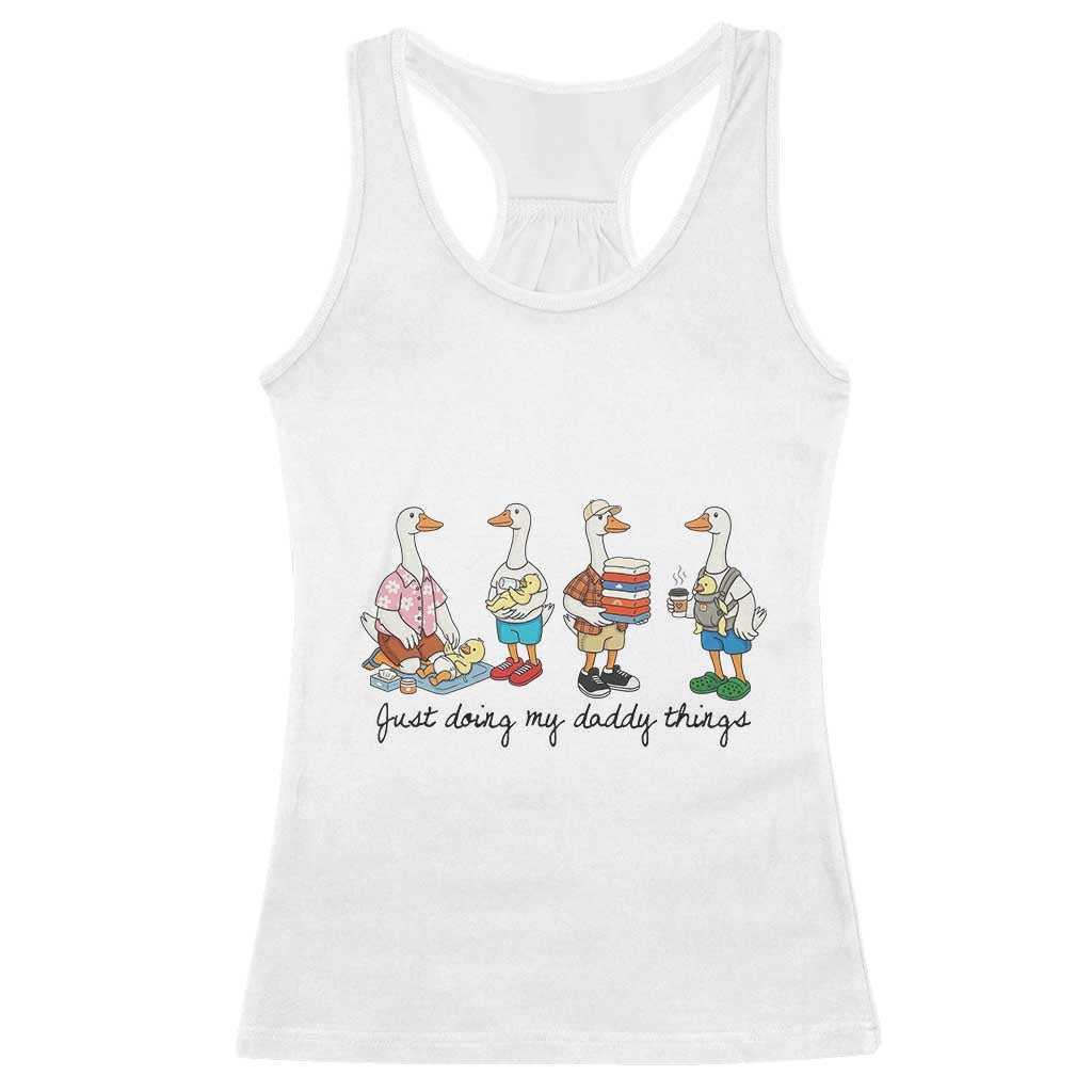 Funny Goose Just Doing My Daddy Things Racerback Tank Top Fathers Day Gift